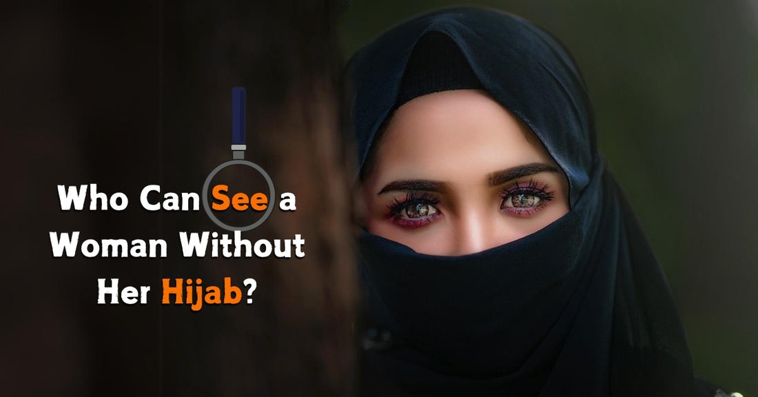 Who Can See a Woman Without Her Hijab