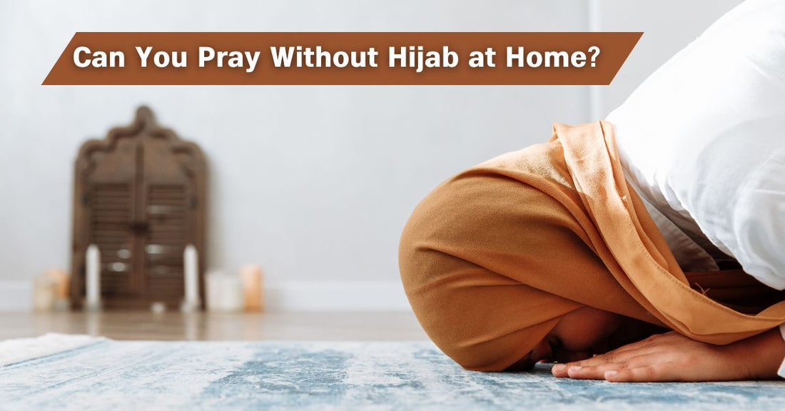 Can You Pray Without Hijab at Home