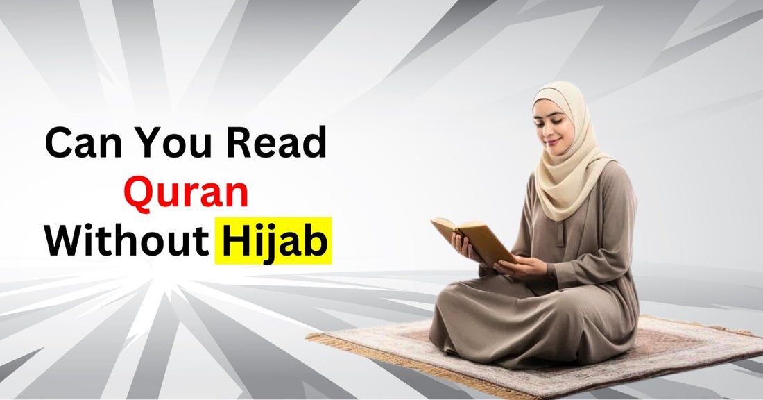 Can You Read Quran Without Hijab?