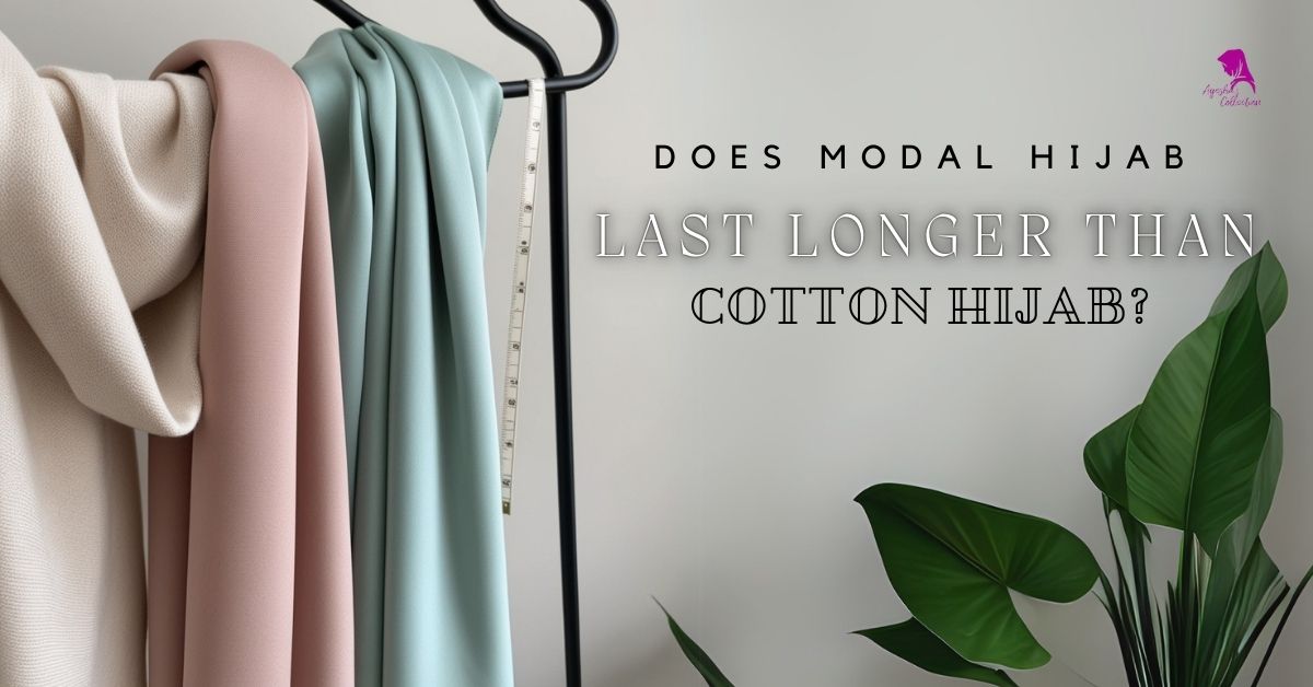 Does Modal Hijab Last Longer Than Cotton Hijab