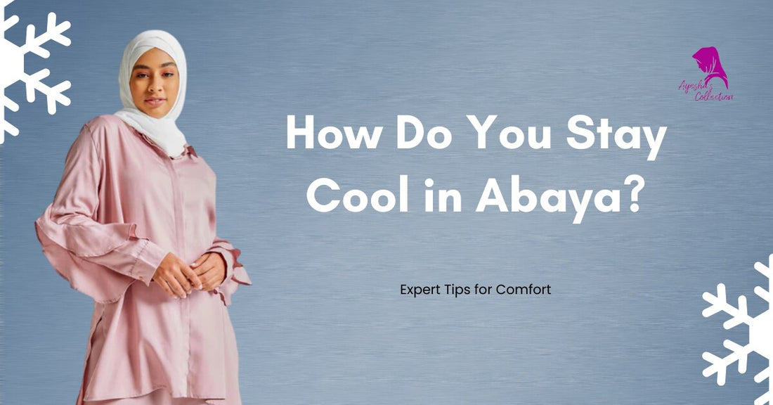 How Do You Stay Cool in Abaya?