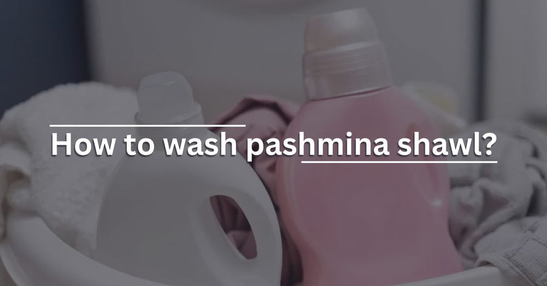 How to wash pashmina shawl - Ayesha’s Collection