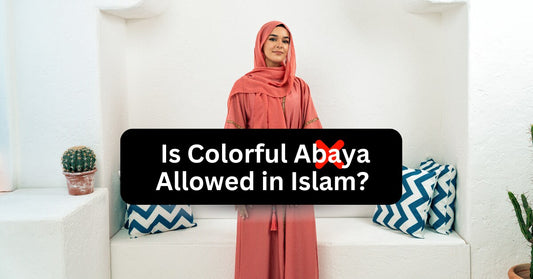Is Colorful Abaya Allowed in Islam 