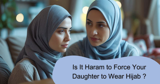 Is It Haram to Force Your Daughter to Wear Hijab?