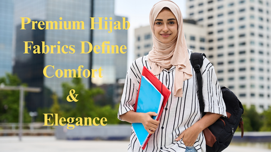 How Premium Hijab Fabrics Define Comfort & Elegance in Modern Modest Fashion
