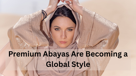 Why Premium Abayas Are Becoming a Global Style Statement