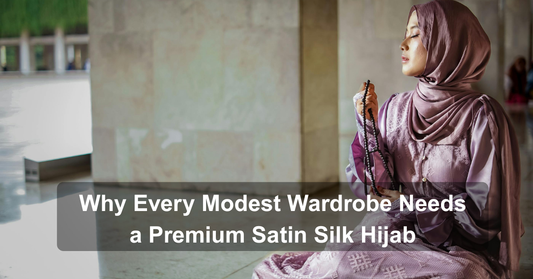 Why Every Modest Wardrobe Needs a Premium Satin Silk Hijab