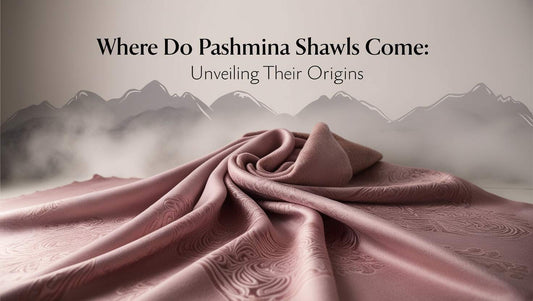 Where Do Pashmina Shawls Come from - Ayesha’s Collection
