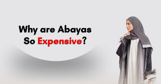 Why are Abayas So Expensive?