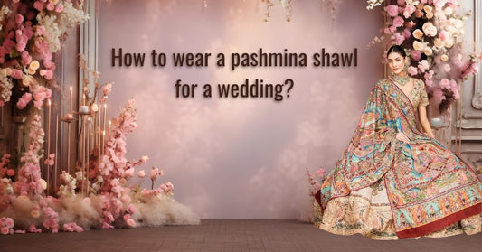 how to wear a pashmina shawl for a wedding - Ayesha’s Collection